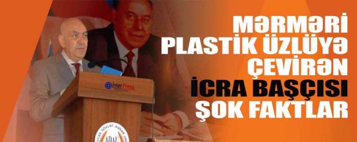 Mərməri plastik örtüyə çevirən İCRA başçısı-