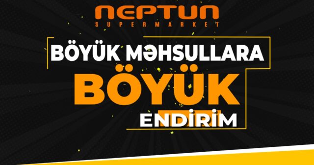 “Neptun”dan möhtəşəm kampaniya: BÖYÜK MƏHSULLARA, BÖYÜK ENDİRİMLƏR – VİDEO