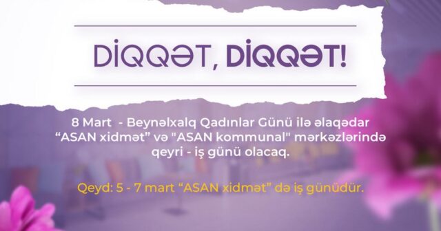 Martın 5-7-si “ASAN xidmət” mərkəzlərində iş günü olacaq