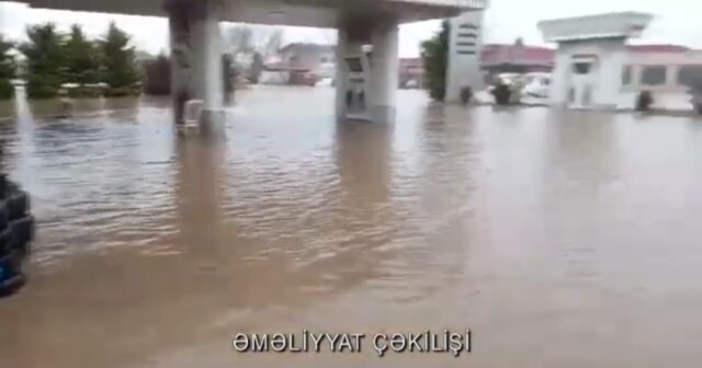 Azərbaycanda sel fəlakəti: yanacaq doldurma məntəqəsi su altında qaldı – VİDEO