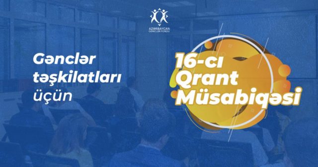 Gənclər Fondu gənclər təşkilatları üçün 16-cı qrant müsabiqəsini elan edir.