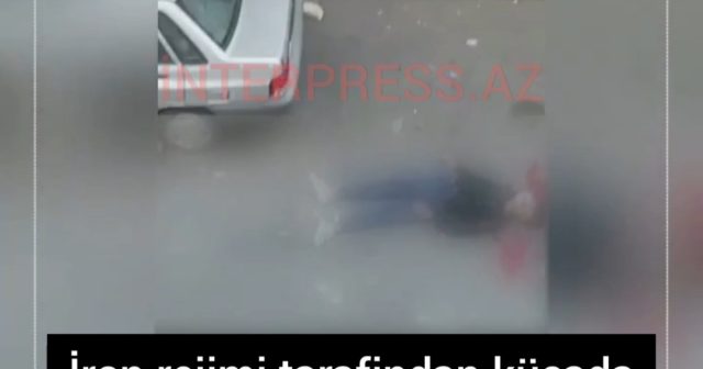İranda etirazçının küçədə qətlə yetirilməsinin görüntüləri – ANBAAN VİDEO