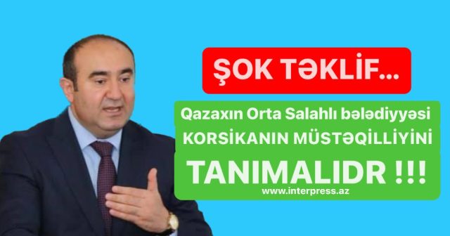 ŞOK TƏKLİF – Qazaxın Orta Salahlı bələdiyyəsi Korsikanın müstəqilliyini tanımalıdır