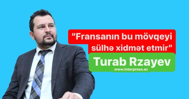 “Fransanın bu mövqeyi sülhə xidmət etmir” – RƏY