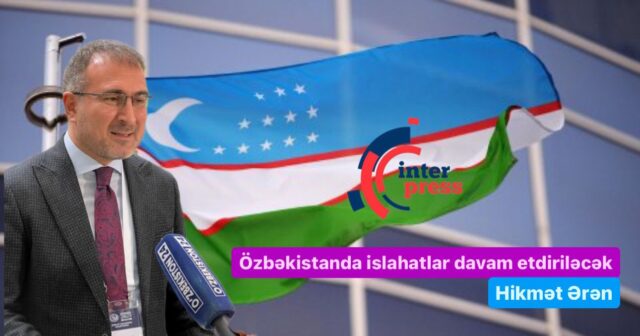 Özbəkistanda islahatlar davam etdiriləcək