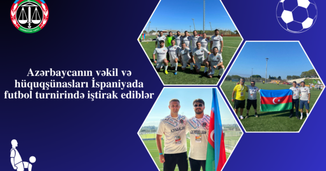 Azərbaycanın vəkil və hüquqşünasları İspaniyada futbol turnirində iştirak ediblər