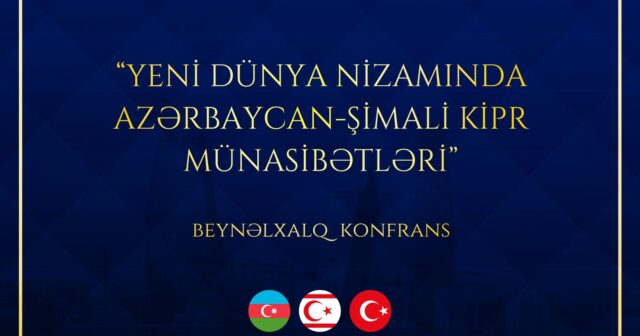 Azərbaycan-Şimali Kipr münasibətləri mövzusunda beynəlxalq konfrans keçiriləcək