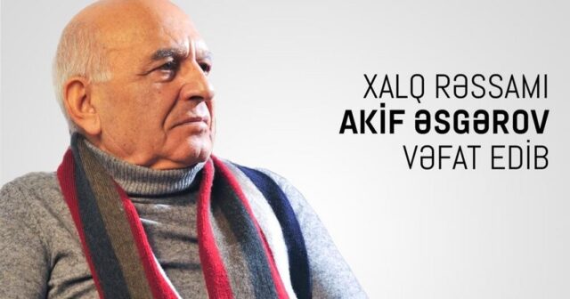 Xalq rəssamı Akif Əsgərov vəfat edib