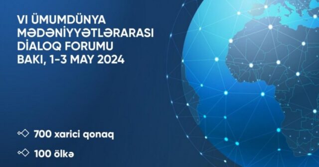 VI Ümumdünya Mədəniyyətlərarası Dialoq Forumuna 700 qonaq qatılacaq