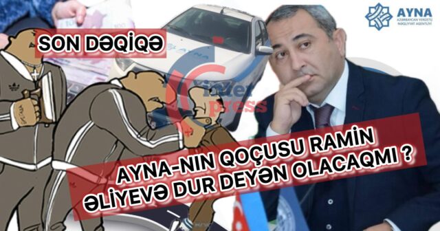 AYNA-nın QOÇUSU RAMİN ƏLİYEVƏ DUR DEYƏN OLACAQMI?