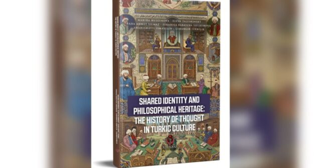 Azərbaycan və türk alimlərinin birgə işi: “Ortaq kimlik və fəlsəfi irs: türk mədəniyyətində düşüncə tarixi” haqqında yeni monoqrafiya