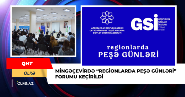 Mingəçevirdə “Regionlarda Peşə Günləri” forumu keçirildi – FOTO Mingəçevirdə “Regionlarda Peşə Günləri” forumu keçirildi – FOTO