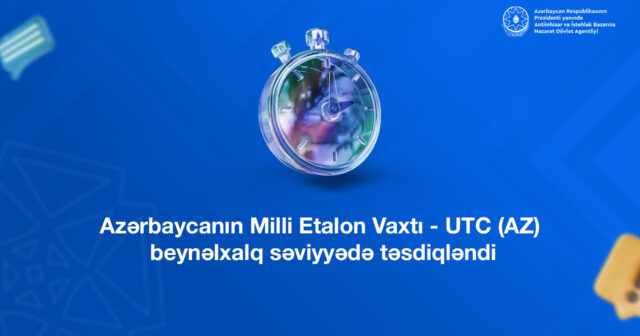 Azərbaycanın Milli Etalon Vaxtı – UTC (AZ) beynəlxalq səviyyədə təsdiqləndi