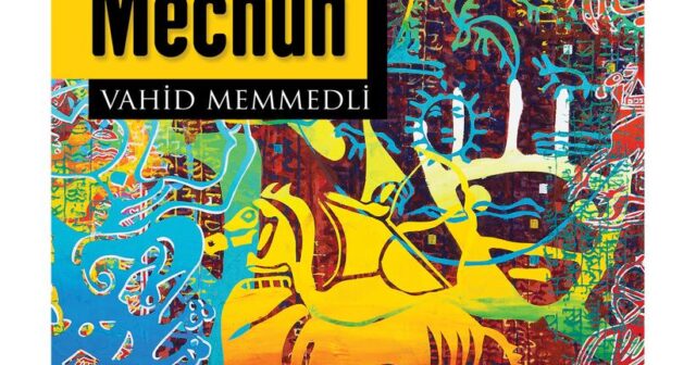 Yazıçı Vahid Məmmədlinin “Leyli və Məcnun” romanı Türkiyədə ÇAP OLUNDU