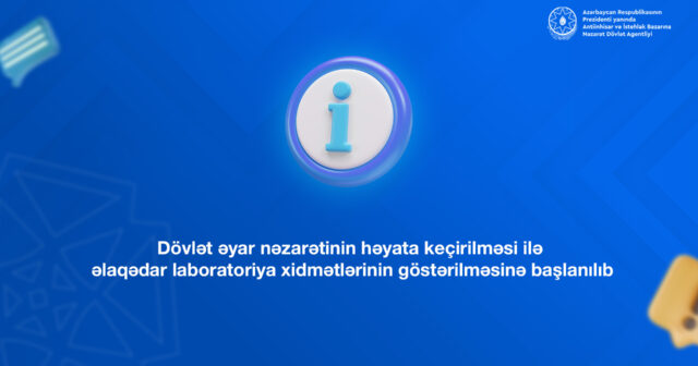 Dövlət əyar nəzarətinin həyata keçirilməsi ilə əlaqədar laboratoriya xidmətlərinin göstərilməsinə BAŞLANILDI