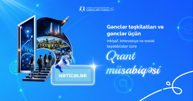 Gənclər Fondu gənclər təşkilatları və gənclər üçün inkişaf, innovasiya və sosial təşəbbüslər üzrə qrant müsabiqəsinin nəticələrini elan edir