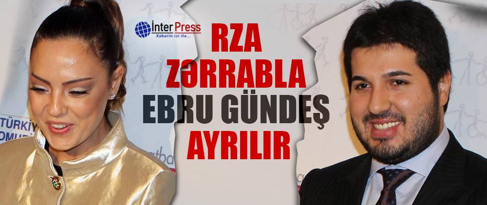 Rza Zərrabla Ebru Gündeş ayrılır