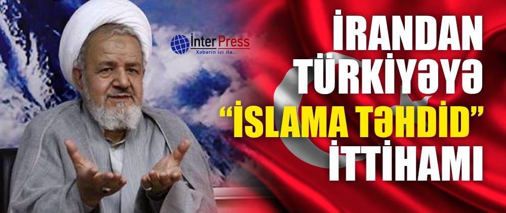 İrandan Türkiyəyə “islama təhdid” ittihamı