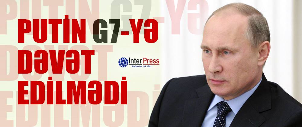 Putin G7-yə dəvət edilmədi