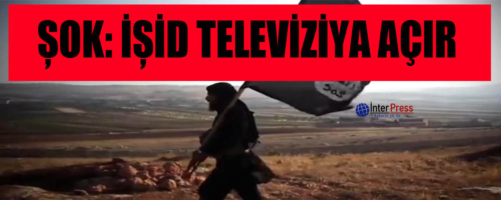 ŞOK: İŞİD televiziya açır