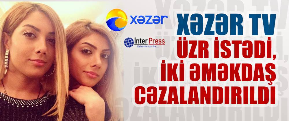 Xəzər TV üzr istədi, iki əməkdaş cəzalandırıldı