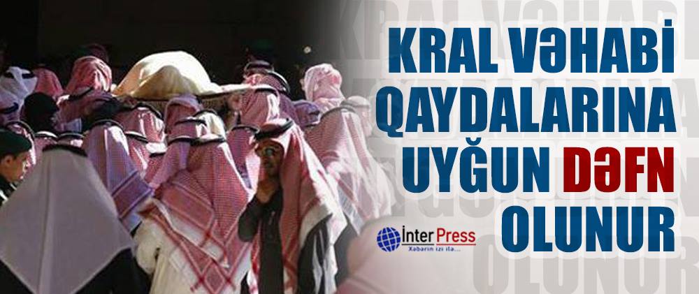 Kral vəhabi qaydalarına uyğun dəfn olunur – CANLI