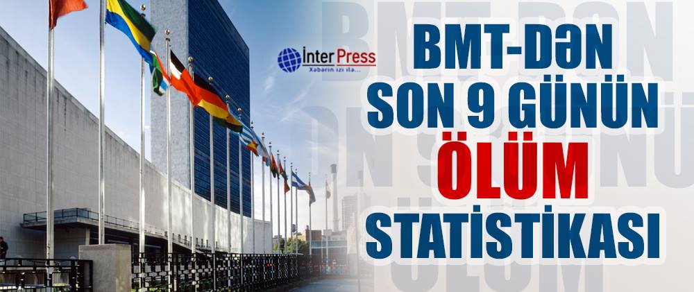 BMT-dən son 9 günün ölüm statistikası