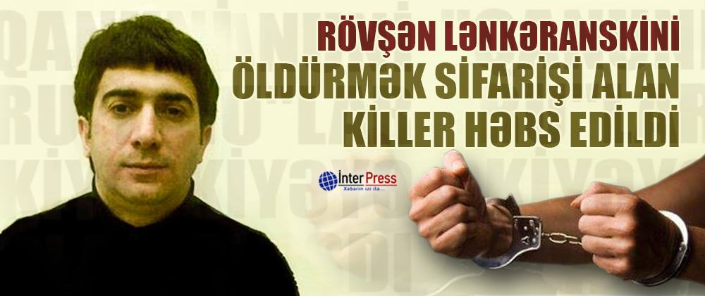 Rövşən Lənkəranskini öldürmək sifarişi alan killerlər həbs edildi – VİDEO – FOTO