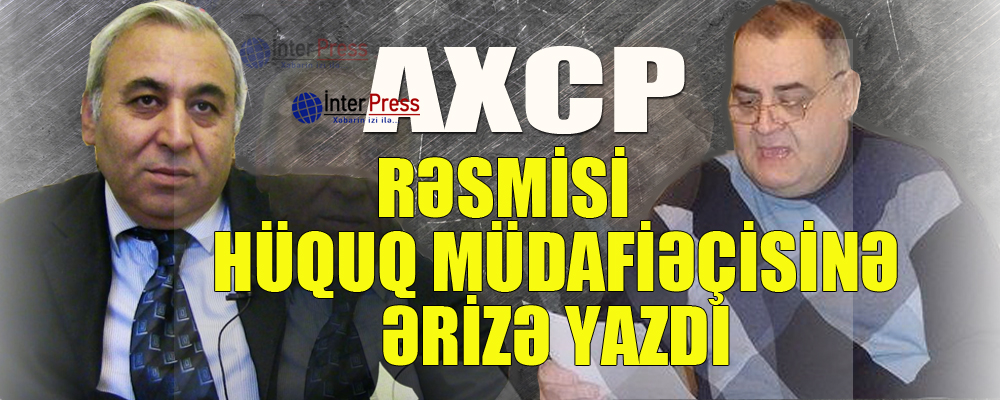 AXCP rəsmisi hüquq müdafiəçisinə ərizə yazdı