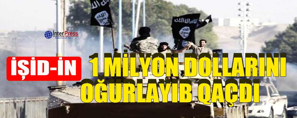 İŞİD-in 1 milyon dollarını oğurlayıb qaçdı