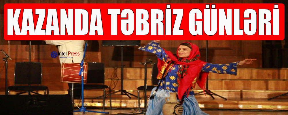 Kazanda Təbriz günləri – VİDEO