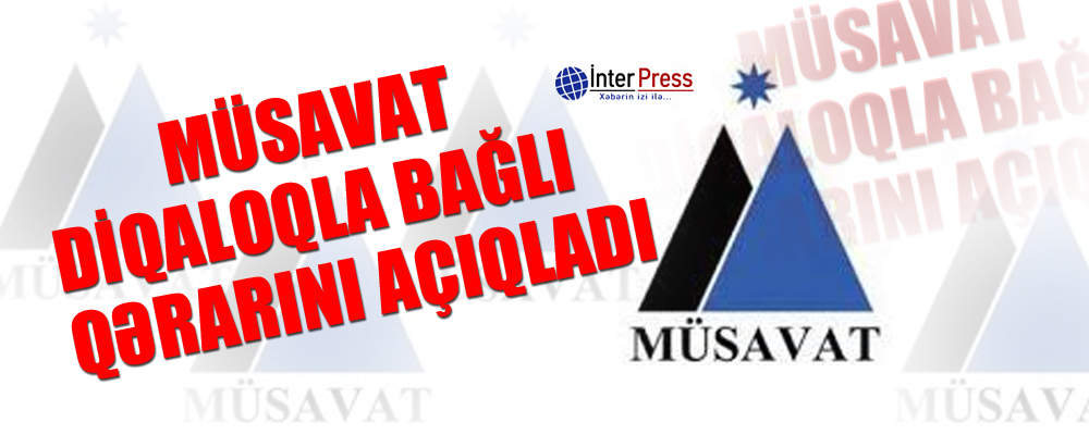 Müsavat dialoqla bağlı qərarını açıqladı