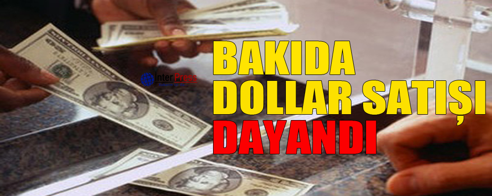 Bakıda dollar satışı dayandı