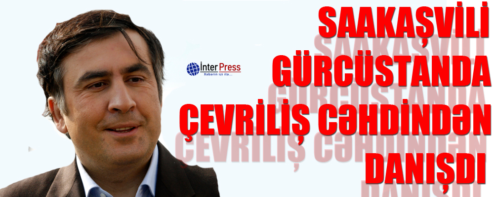 Saakaşvili Gürcüstanda çevriliş cəhdindən danışdı