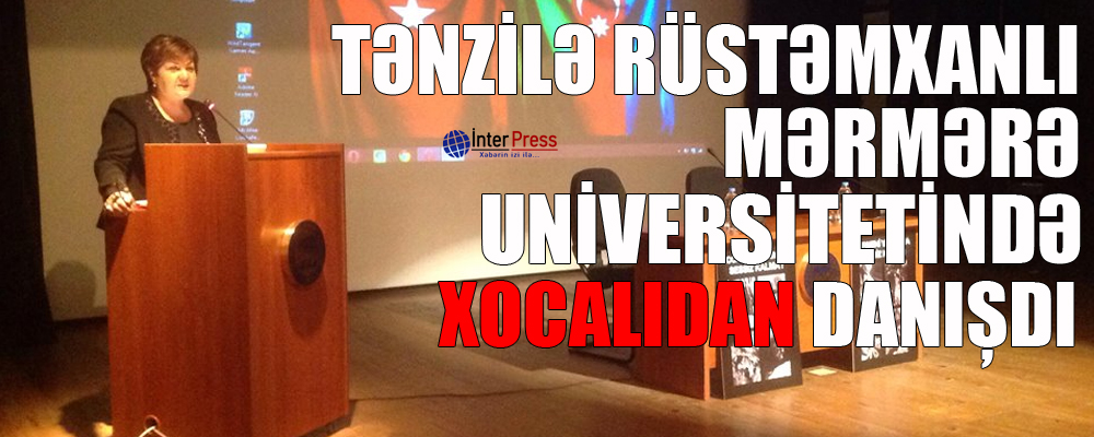 Tənzilə Rüstəmxanlı Mərmərə Universitetində Xocalıdan danışdı