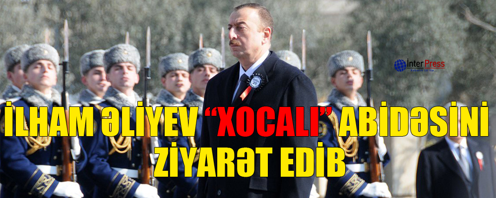 İlham Əliyev “Xocalı” abidəsini ziyarət edib