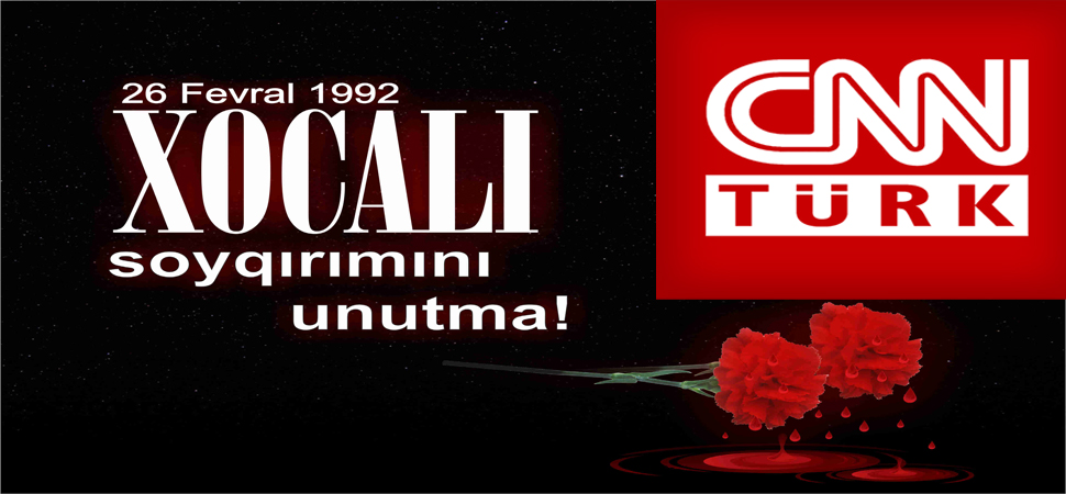 CNN Türk Xocalı faciəsindən bəhs edən sənədli filmi yayımladı