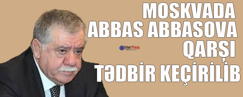 Moskvada Abbas Abbasova qarşı tədbir keçirilib