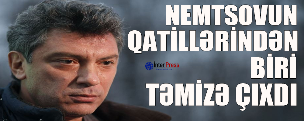 Nemtsovun qatillərindən biri təmizə çıxdı – VİDEO