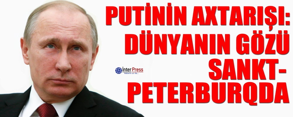 Putinin axtarışı: dünyanın gözü Sankt-Peterburqda