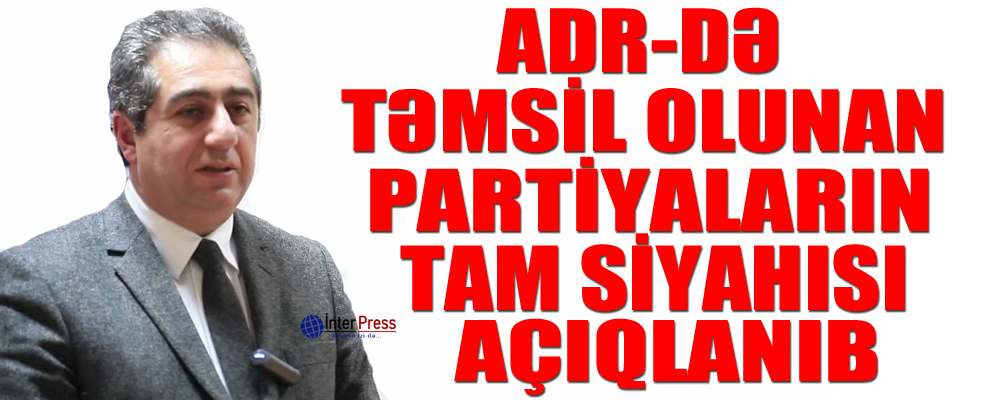 ADR-də təmsil olunan partiyaların tam siyahısı açıqlanıb