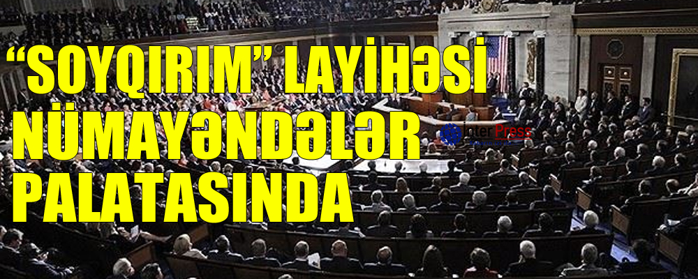 “Soyqırım” layihəsi Nümayəndələr Palatasında