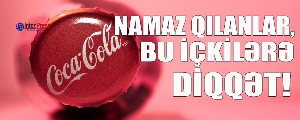 Namaz qılanlar, bu içkilərə diqqət!