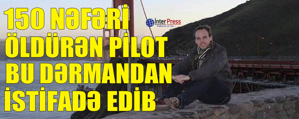 150 nəfəri öldürən pilot bu dərmandan istifadə edib