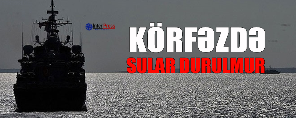 Körfəzdə sular durulmur