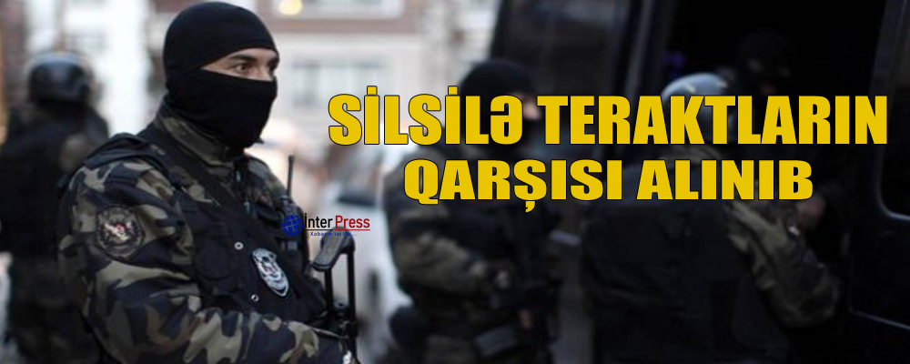 Silsilə teraktların qarşısı alınıb