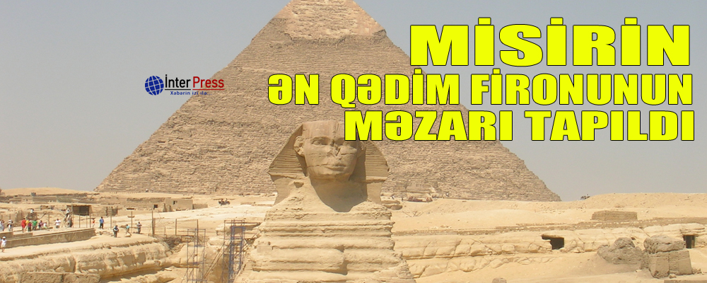 Misirin ən qədim fironunun məzarı tapıldı