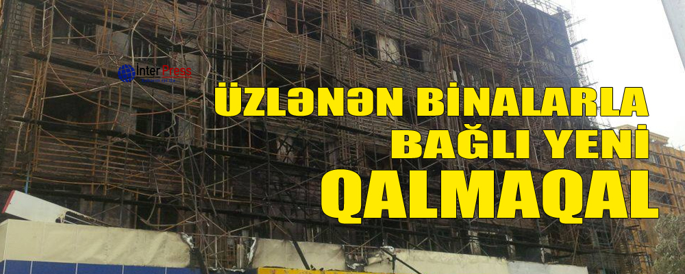 Üzlənən binalarla bağlı yeni qalmaqal