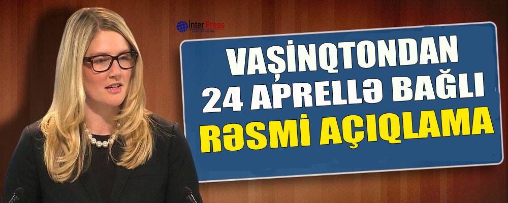 Rəsmi Vaşinqtondan 24 aprellə bağlı ilk açıqlama