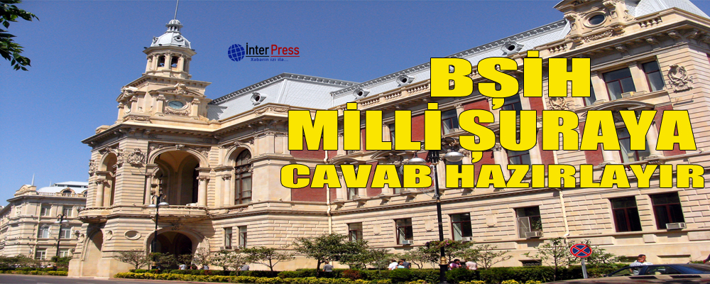 BŞİH Milli Şuraya cavab hazırlayır